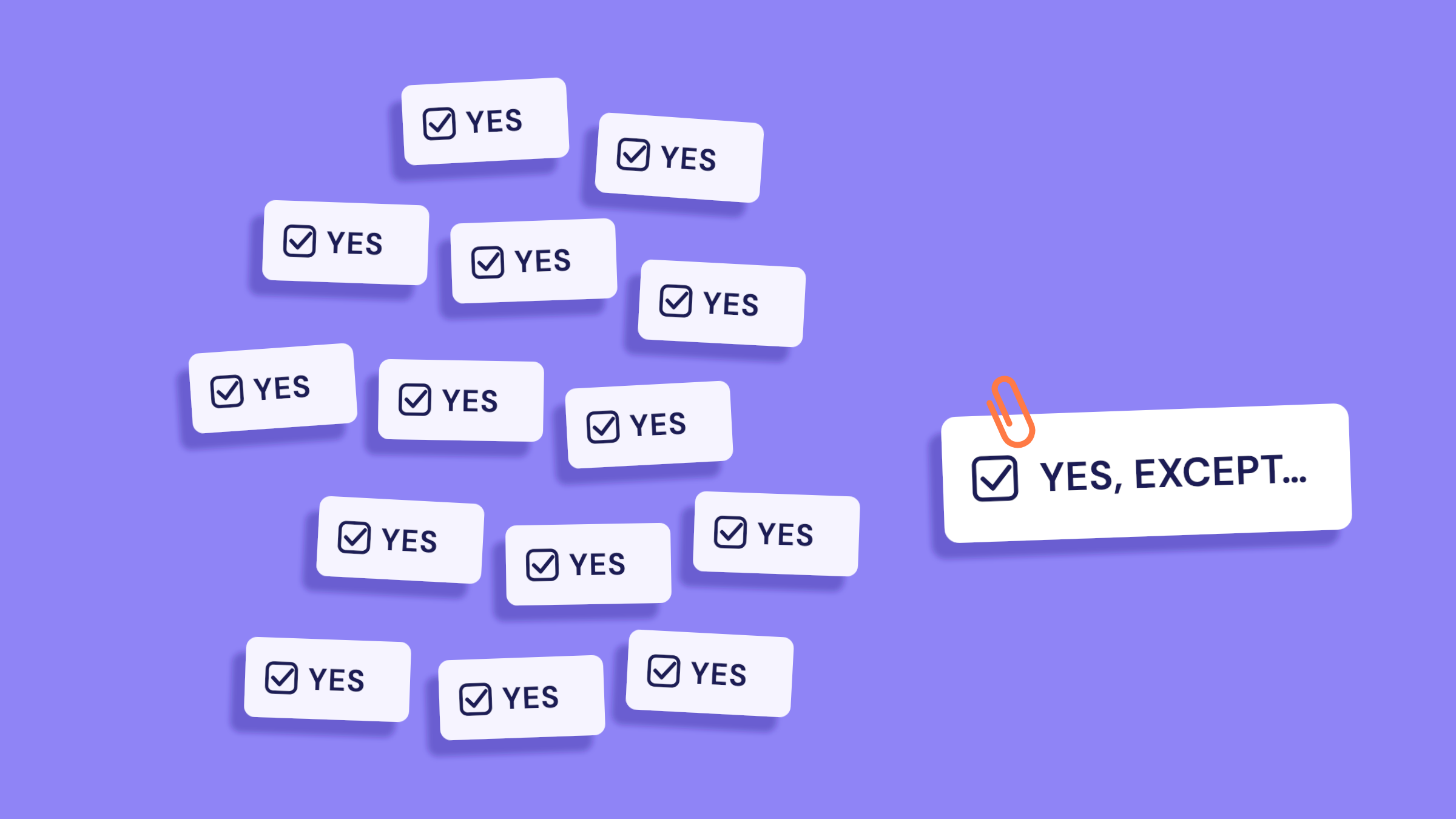 A crowd of identical answer cards that all say YES, and one card standing apart that says YES, EXCEPT…